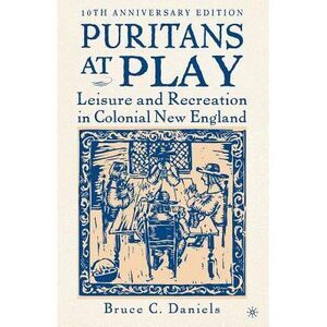 Puritans at Play: Leisure and Recreation in Colonial New England -- Na Na